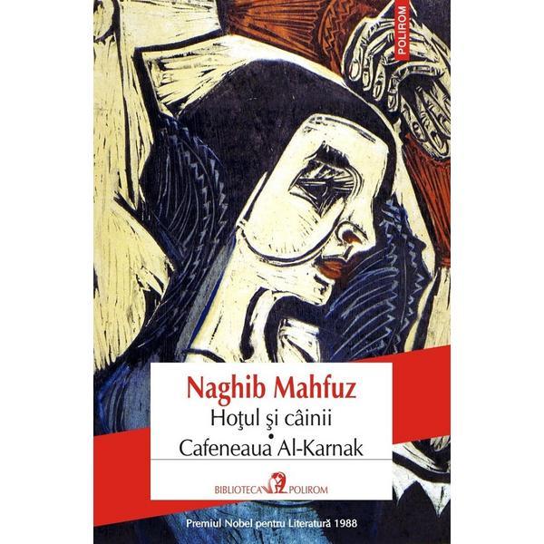 Carte Hotul Si Cainii. Cafeneaua Al-karnak - Naghib Mahfuz