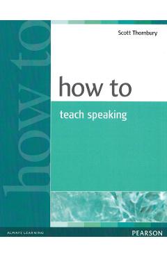 Carte How to Teach Speaking - Scott Thornbury editura Scott Thornbury