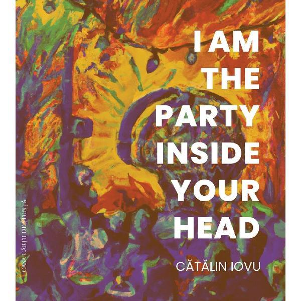 Carte I am the party inside your head - Catalin Iovu
