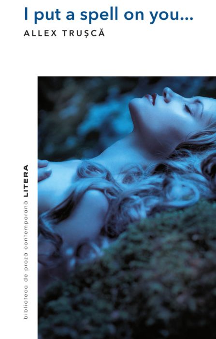 Carte I put a spell on you... autor Allex Trusca editura Litera