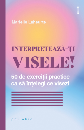 Carte INTERPRETEAZĂ-ȚI VISELE! editura Philobia