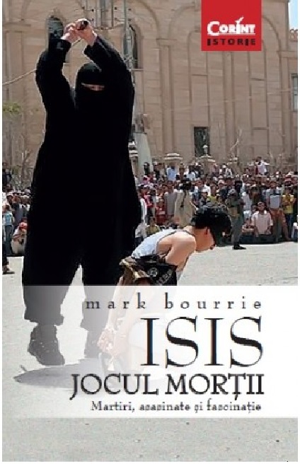 Carte ISIS. Jocul mortii autor Mark Bourrie editura Corint