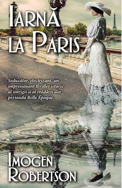 Carte Iarna la Paris - Imogen Robertson editura Imogen Robertson
