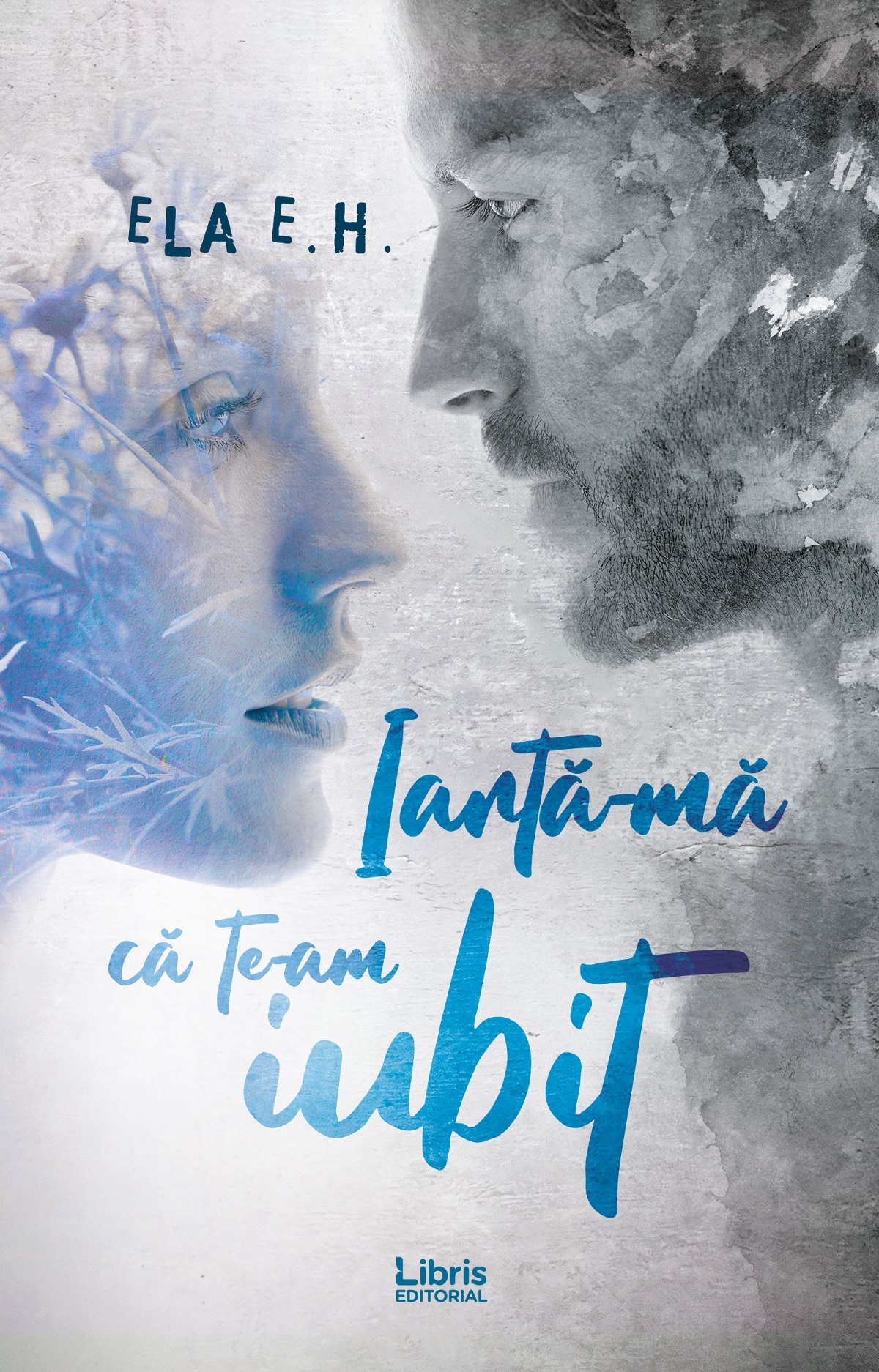 Carte Iarta-ma ca te-am iubit autor Ela E.H. editura Libris Editorial