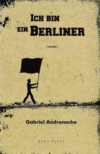 Carte Ich bin ein Berliner autor Gabriel Andronache editura Herg Benet