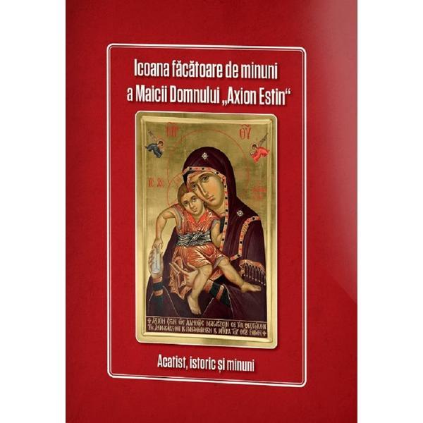 Carte Icoana Facatoare de Minuni A Maicii Domnului 'axion Estin'. Acatist