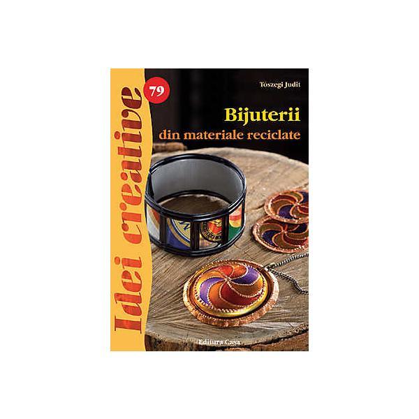 Carte Idei creative 79 - Bijuterii din materiale reciclabile - Toszegi Judit