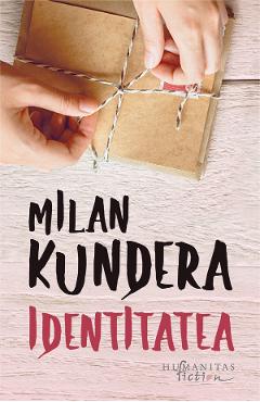Carte Identitatea - Milan Kundera editura Milan Kundera