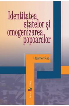 Carte Identitatea statelor si omogenizarea popoarelor - Heather Rae editura Heather Rae
