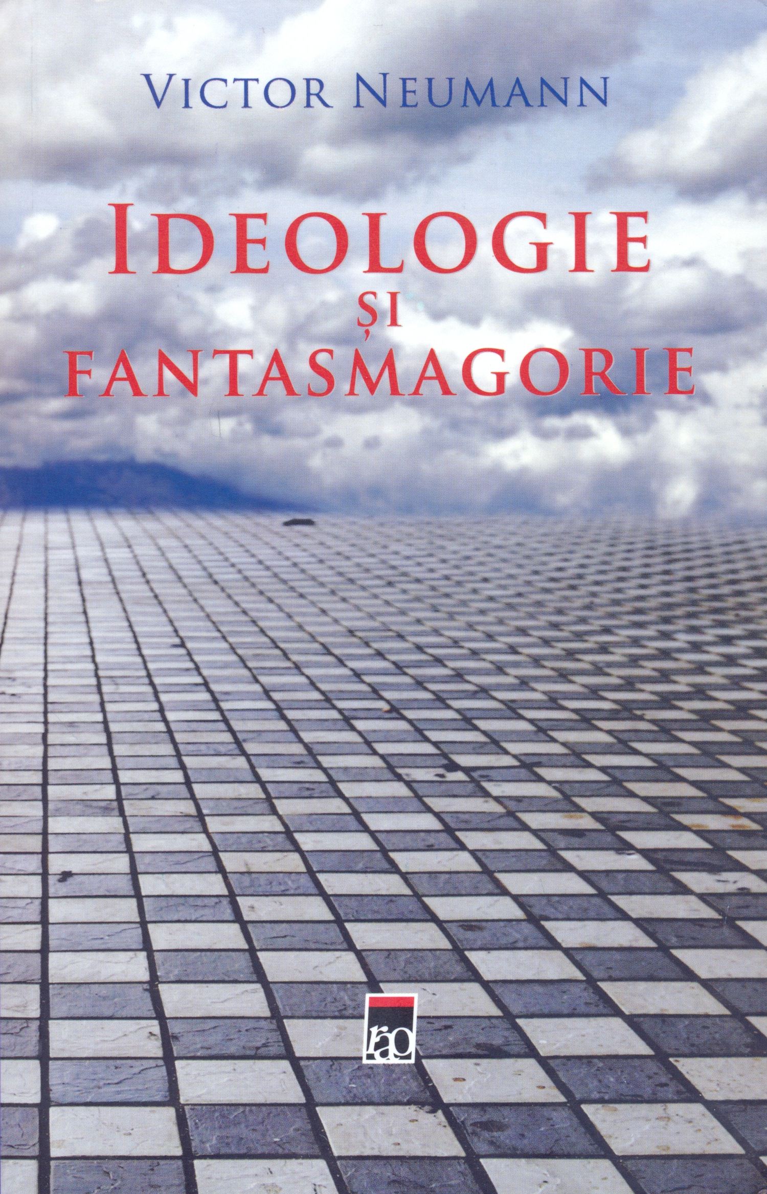 Carte Ideologie si fantasmagorie autor Victor Neumann editura RAO