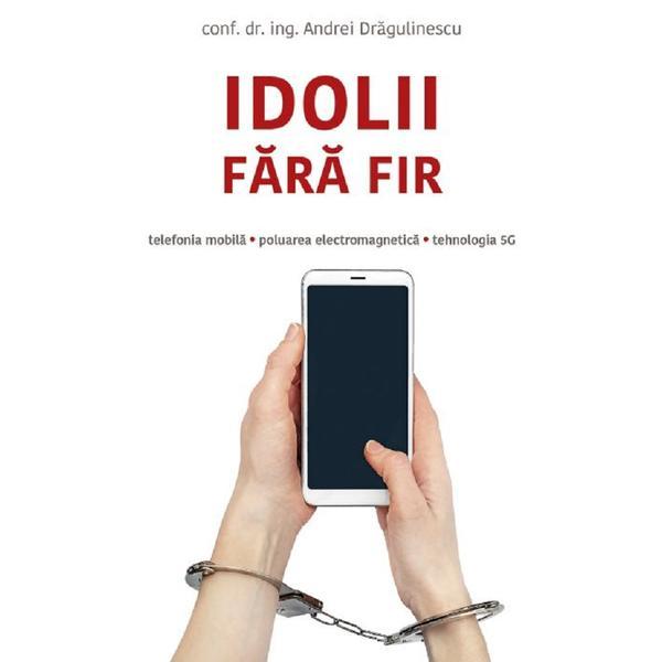 Carte Idolii fara fir - Andrei Dragulinescu
