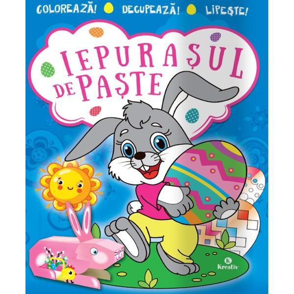 Carte Iepurasul de paste. Coloreaza! Decupeaza! Lipeste!