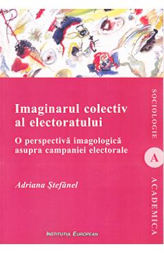 Carte Imaginarul colectiv al electoratului - Adriana Stefanel editura Adriana Stefanel