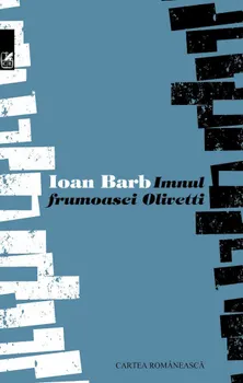 Carte Imnul frumoasei Olivetti/Ioan Barb editura Cartea Romaneasca