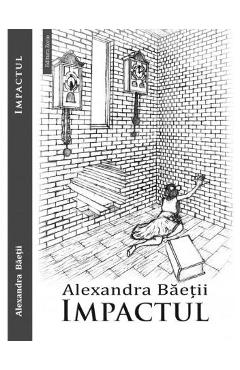 Carte Impactul - Alexandra Baetii editura Alexandra Baetii