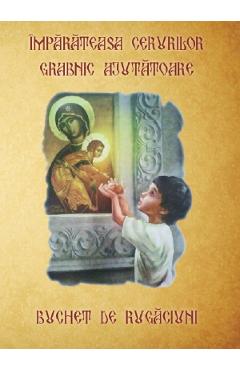Carte Imparateasa Cerurilor grabnic ajutatoare. Buchet de rugaciuni editura -