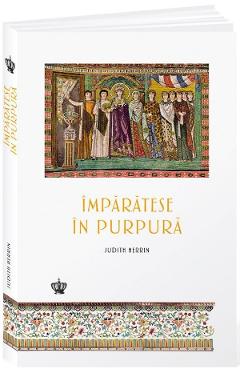 Carte Imparatese in purpura - Judith Herrin editura Judith Herrin