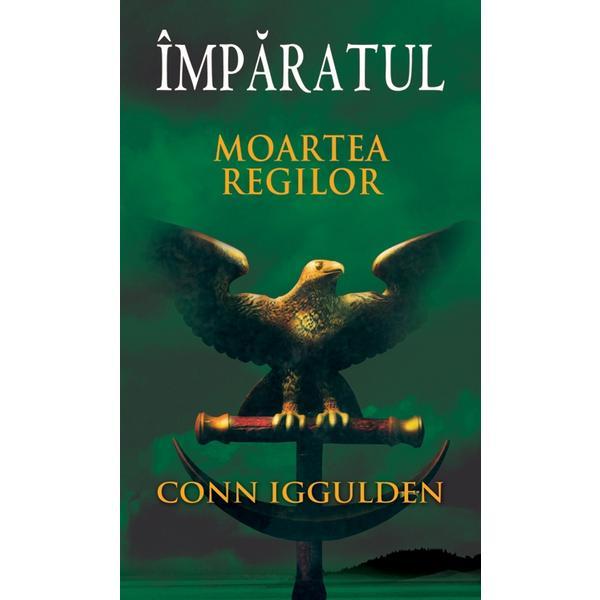Carte Imparatul - Moartea regilor - Conn Iggulden