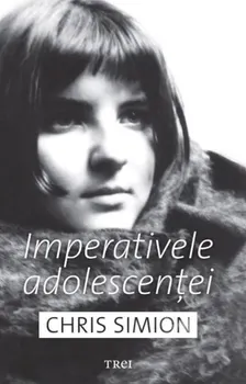 Carte Imperativele Adolescentei/Chris Simion editura Trei