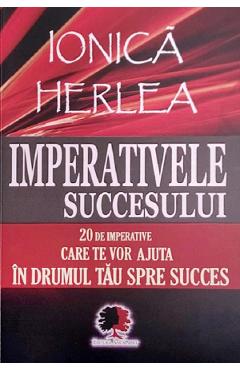 Carte Imperativele succesului - Ionica Herlea editura Ionica Herlea