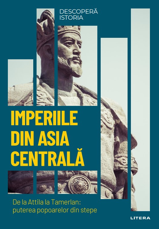 Carte Imperiile din Asia centrala. De la Attila la Tamerlan: puterea popoarelor din stepe. Vol. 14. Descopera istoria editura Litera