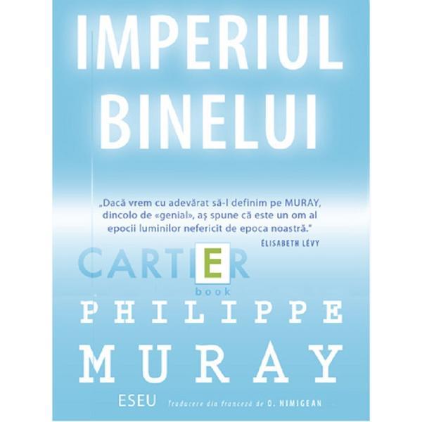 Carte Imperiul binelui - Philippe Muray