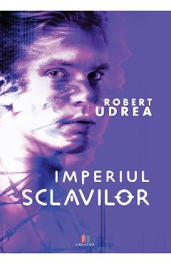 Carte Imperiul sclavilor - Robert Udrea editura Robert Udrea