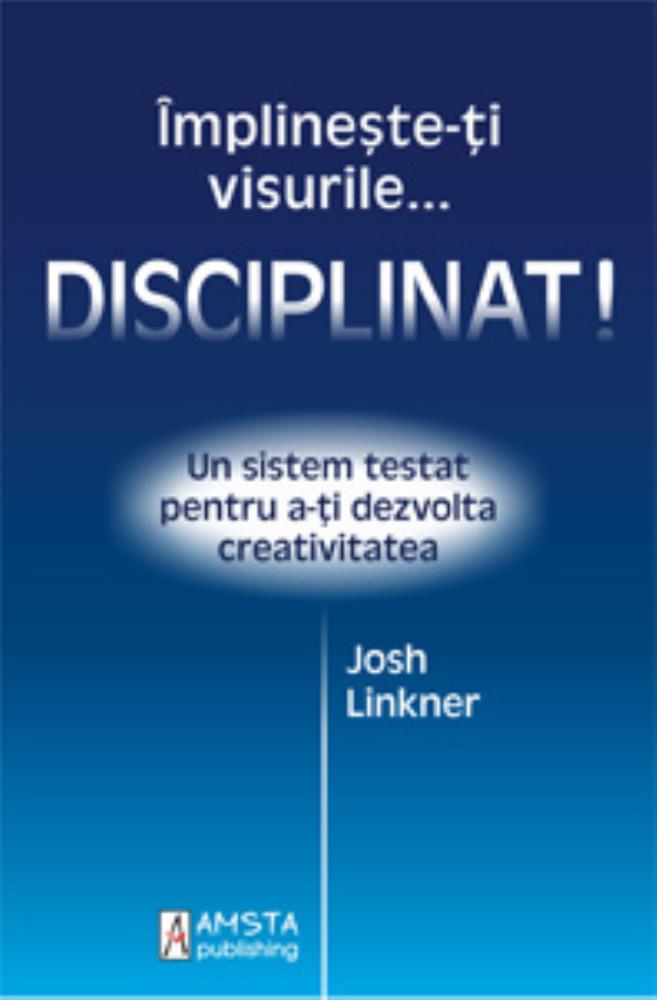 Carte Împlinește-ți visurile... disciplinat! editura Amsta