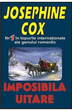 Carte Imposibila uitare - Josephine Cox editura Josephine Cox