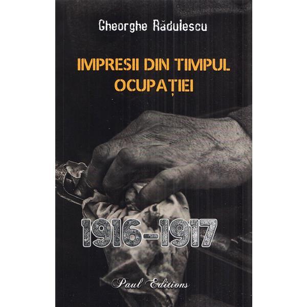 Carte Impresii din timpul ocupatiei 1916-1917 - Gheorghe Radulescu