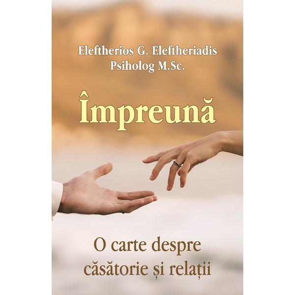 Carte Impreuna. O carte despre casatorie si relatii - Eleftherios G. Eleftheriadis