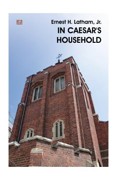 Carte In Caesar s household - Ernest H. Latham editura Ernest H. Latham