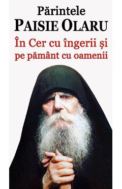 Carte In Cer Cu Ingerii Si Pe Pamant Cu Oamenii - Parintele Paisie Olaru editura Parintele Paisie Olaru