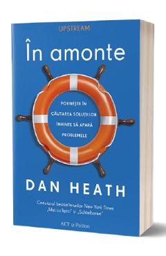 Carte In amonte - Dan Heath editura Dan Heath