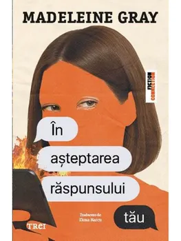 Carte In asteptarea raspunsului tau/Madeleine Gray editura Trei