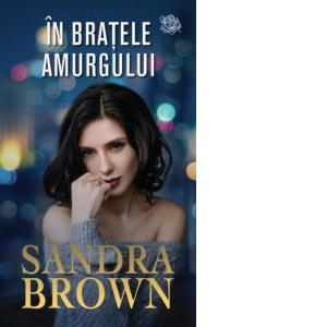 Carte In bratele amurgului Autori Sandra Brown