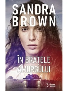 Carte In bratele amurgului/Sandra Brown editura Litera