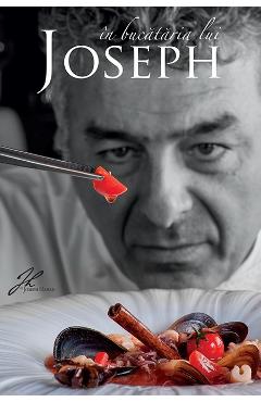Carte In bucataria lui Joseph - Joseph Hadad editura Joseph Hadad