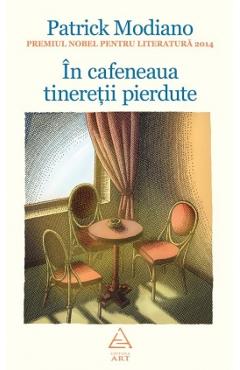 Carte In cafeneaua tineretii pierdute - Patrick Modiano editura Patrick Modiano