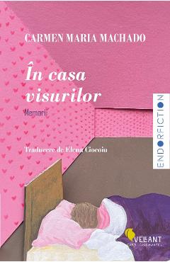 Carte In casa visurilor - Carmen Maria Machado editura Carmen Maria Machado