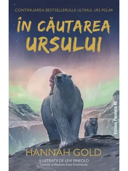 Carte In cautarea Ursului/Hannah Gold editura Paralela 45