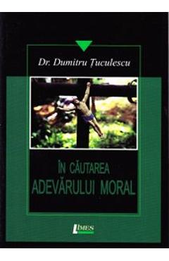 Carte In cautarea adevarului moral - Dumitru Tuculescu editura Dumitru Tuculescu
