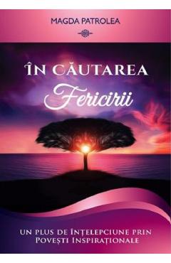 Carte In cautarea fericirii - Magda Patrolea editura Magda Patrolea