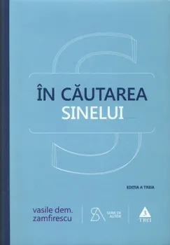 Carte In cautarea sinelui. Editia a treia/Vasile Dem. Zamfirescu editura Trei