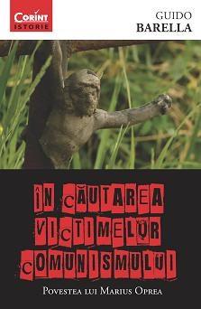 Carte In cautarea victimelor comunismului autor Guido Barella editura Corint