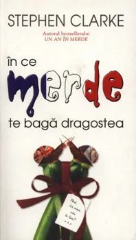 Carte In ce merde te baga dragostea/Stephen Clarke editura RAO