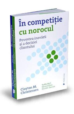 Carte In competitie cu norocul - Clayton M. Christensen editura Clayton M. Christensen