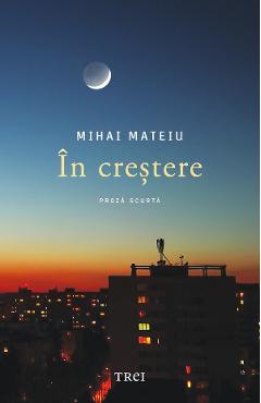 Carte In crestere - Mihai Mateiu editura Mihai Mateiu