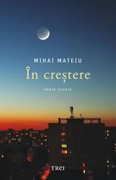 Carte In crestere/Mihai Mateiu editura Trei