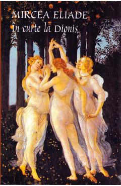 Carte In curte la Dionis - Mircea Eliade editura Mircea Eliade
